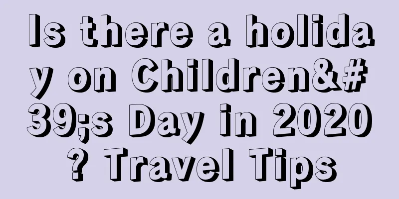 Is there a holiday on Children's Day in 2020? Travel Tips
