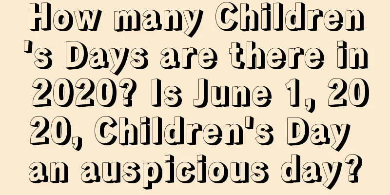 How many Children's Days are there in 2020? Is June 1, 2020, Children's Day an auspicious day?