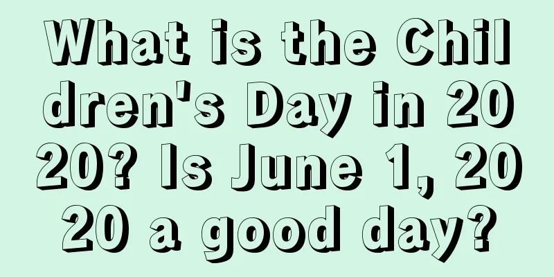 What is the Children's Day in 2020? Is June 1, 2020 a good day?