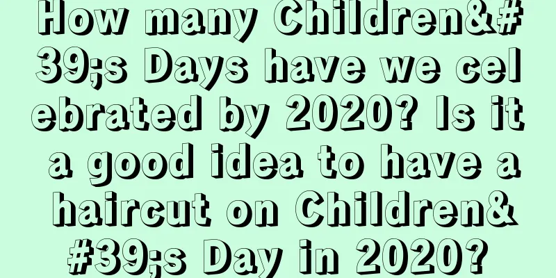 How many Children's Days have we celebrated by 2020? Is it a good idea to have a haircut on Children's Day in 2020?
