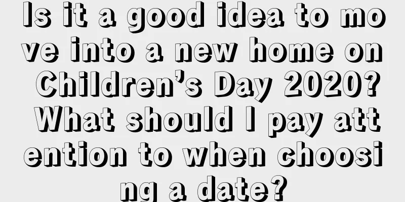 Is it a good idea to move into a new home on Children’s Day 2020? What should I pay attention to when choosing a date?
