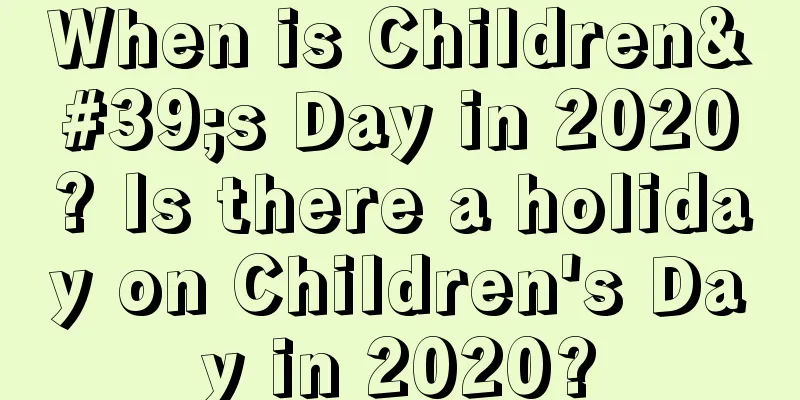When is Children's Day in 2020? Is there a holiday on Children's Day in 2020?