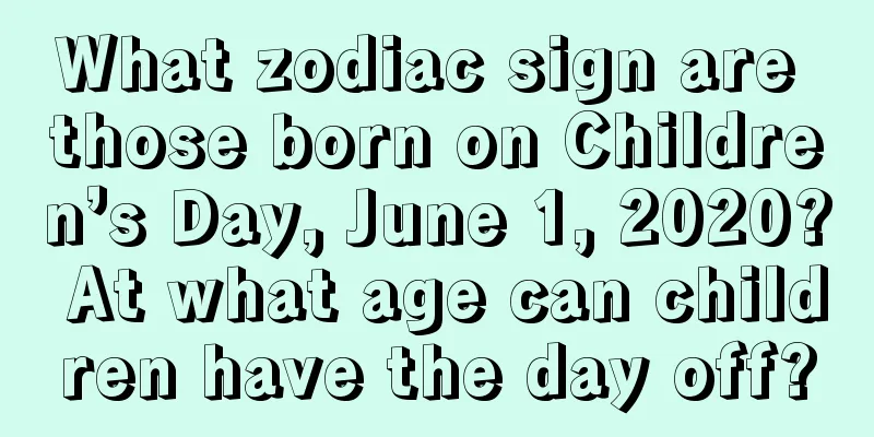 What zodiac sign are those born on Children’s Day, June 1, 2020? At what age can children have the day off?