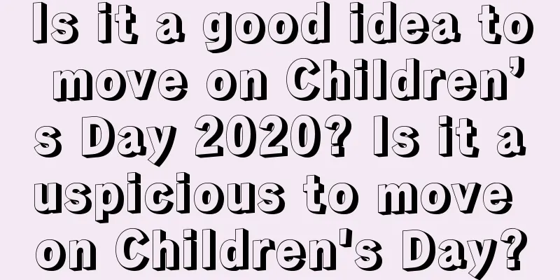 Is it a good idea to move on Children’s Day 2020? Is it auspicious to move on Children's Day?