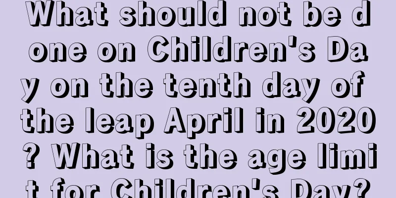 What should not be done on Children's Day on the tenth day of the leap April in 2020? What is the age limit for Children's Day?
