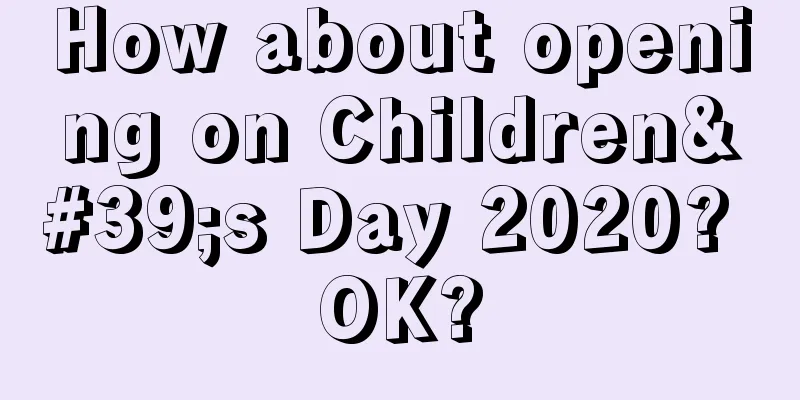 How about opening on Children's Day 2020? OK?