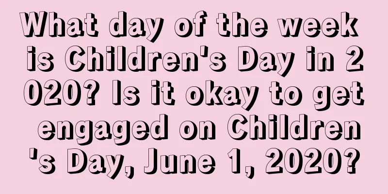 What day of the week is Children's Day in 2020? Is it okay to get engaged on Children's Day, June 1, 2020?