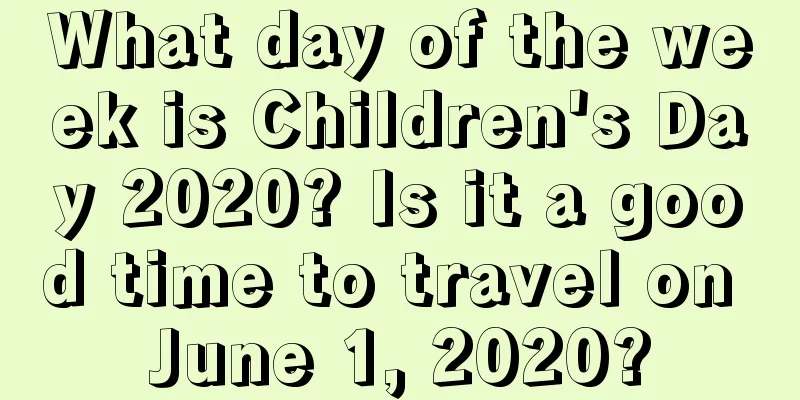 What day of the week is Children's Day 2020? Is it a good time to travel on June 1, 2020?