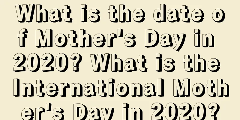 What is the date of Mother's Day in 2020? What is the International Mother's Day in 2020?