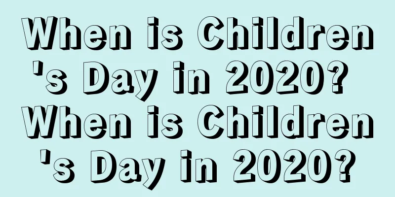 When is Children's Day in 2020? When is Children's Day in 2020?