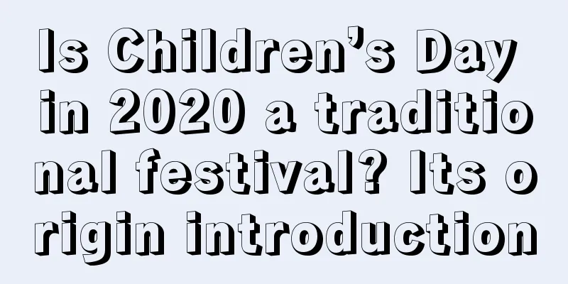 Is Children’s Day in 2020 a traditional festival? Its origin introduction