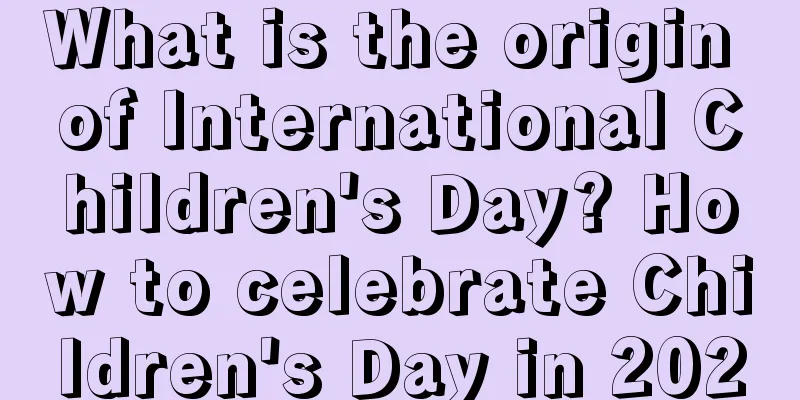 What is the origin of International Children's Day? How to celebrate Children's Day in 2020