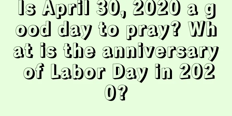 Is April 30, 2020 a good day to pray? What is the anniversary of Labor Day in 2020?