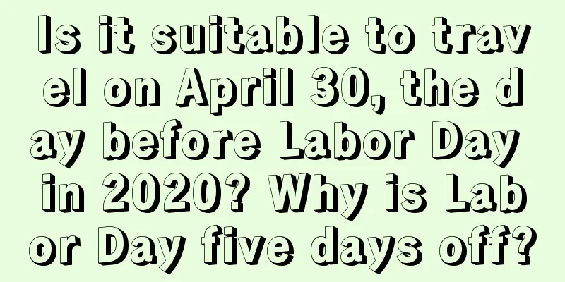 Is it suitable to travel on April 30, the day before Labor Day in 2020? Why is Labor Day five days off?