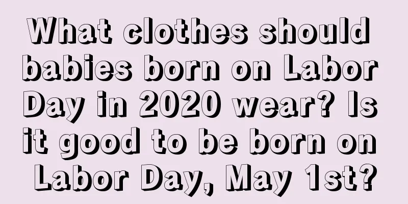 What clothes should babies born on Labor Day in 2020 wear? Is it good to be born on Labor Day, May 1st?