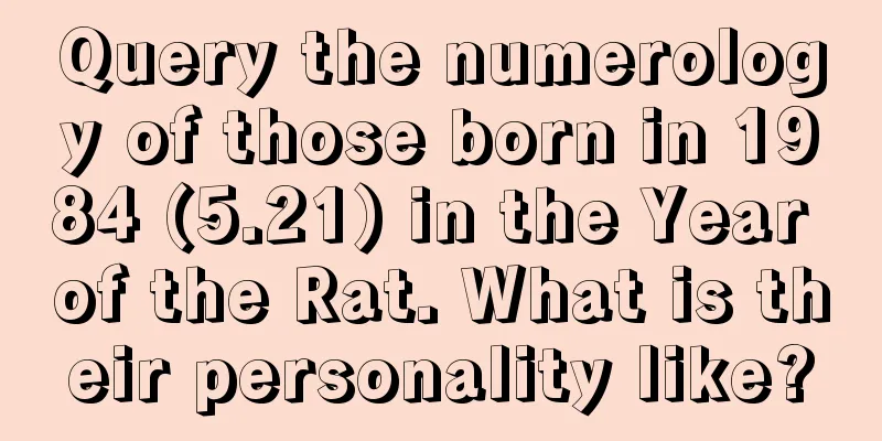 Query the numerology of those born in 1984 (5.21) in the Year of the Rat. What is their personality like?