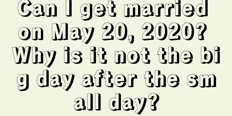 Can I get married on May 20, 2020? Why is it not the big day after the small day?