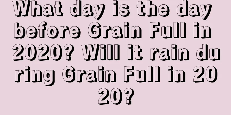 What day is the day before Grain Full in 2020? Will it rain during Grain Full in 2020?