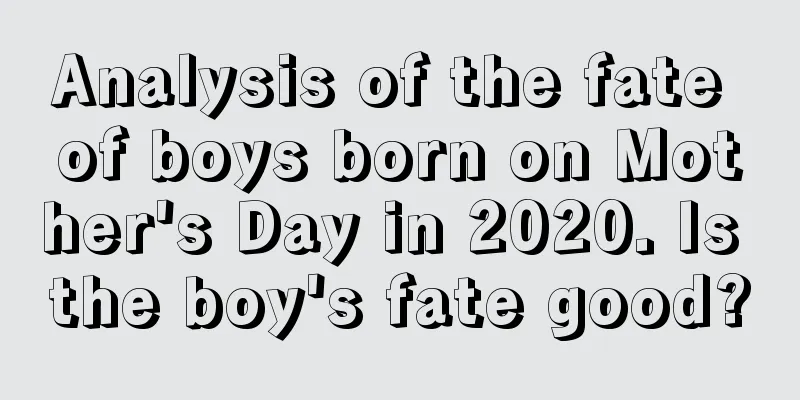 Analysis of the fate of boys born on Mother's Day in 2020. Is the boy's fate good?