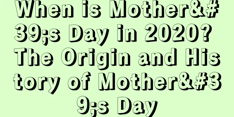 When is Mother's Day in 2020? The Origin and History of Mother's Day