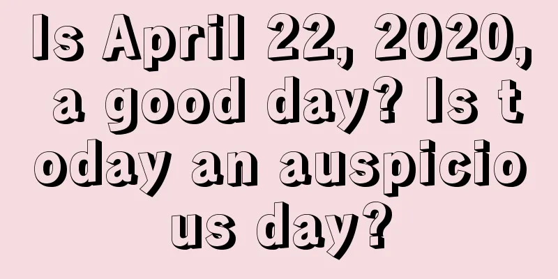 Is April 22, 2020, a good day? Is today an auspicious day?