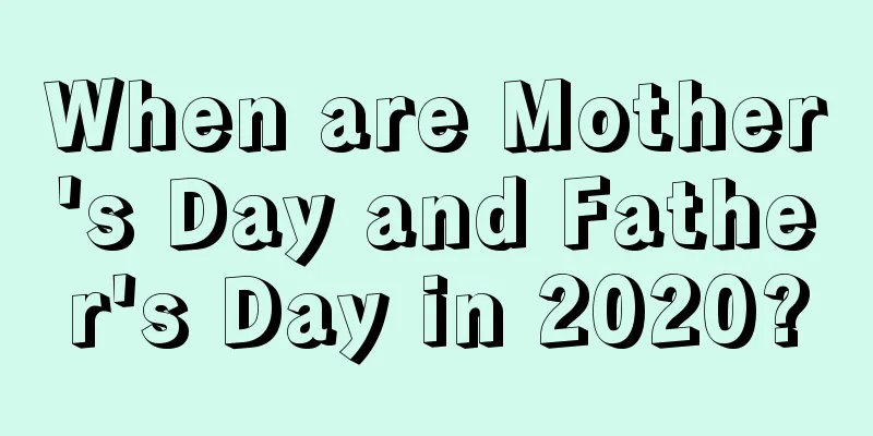 When are Mother's Day and Father's Day in 2020?