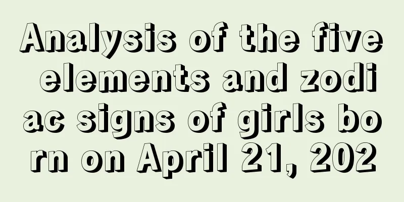 Analysis of the five elements and zodiac signs of girls born on April 21, 2020