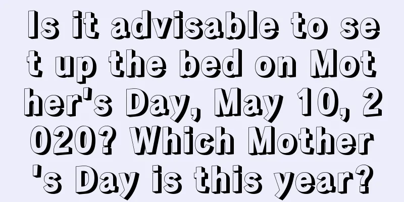 Is it advisable to set up the bed on Mother's Day, May 10, 2020? Which Mother's Day is this year?