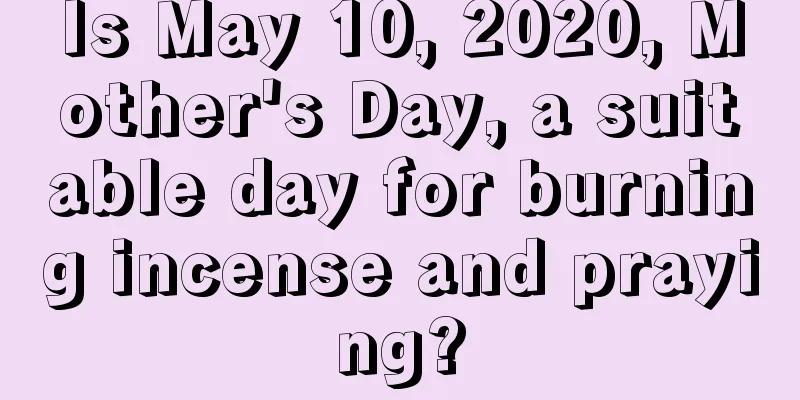 Is May 10, 2020, Mother's Day, a suitable day for burning incense and praying?