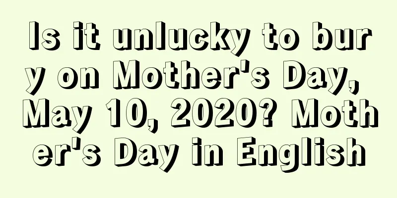 Is it unlucky to bury on Mother's Day, May 10, 2020? Mother's Day in English