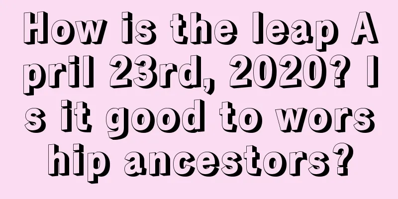 How is the leap April 23rd, 2020? Is it good to worship ancestors?
