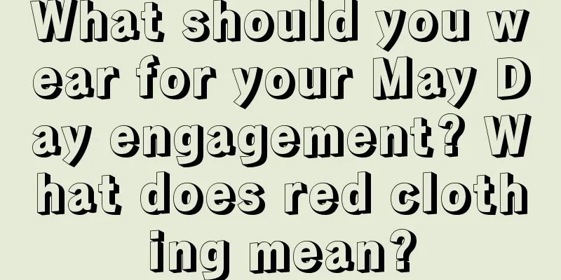 What should you wear for your May Day engagement? What does red clothing mean?