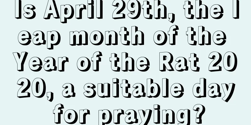 Is April 29th, the leap month of the Year of the Rat 2020, a suitable day for praying?