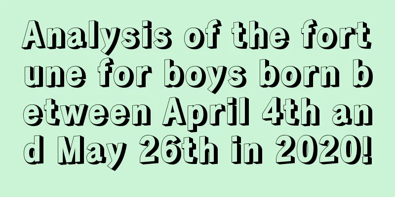 Analysis of the fortune for boys born between April 4th and May 26th in 2020!