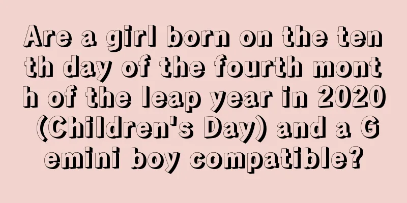 Are a girl born on the tenth day of the fourth month of the leap year in 2020 (Children's Day) and a Gemini boy compatible?