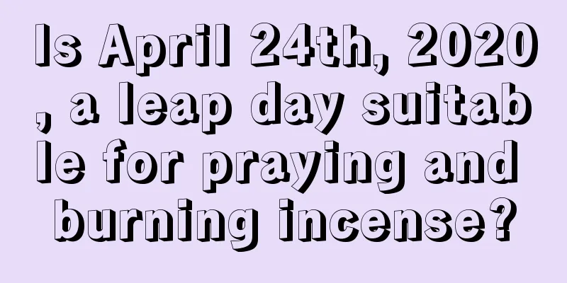 Is April 24th, 2020, a leap day suitable for praying and burning incense?