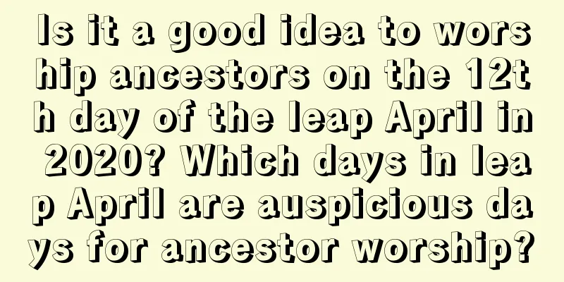 Is it a good idea to worship ancestors on the 12th day of the leap April in 2020? Which days in leap April are auspicious days for ancestor worship?