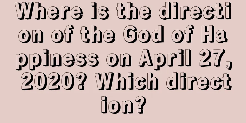 Where is the direction of the God of Happiness on April 27, 2020? Which direction?