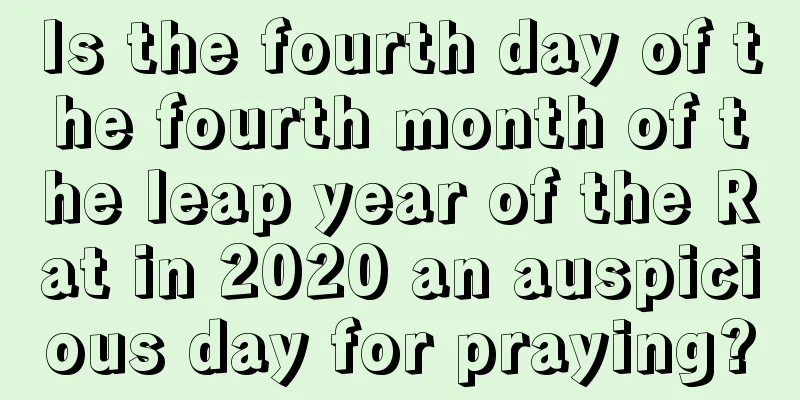 Is the fourth day of the fourth month of the leap year of the Rat in 2020 an auspicious day for praying?
