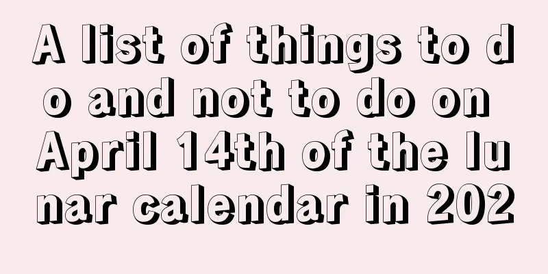 A list of things to do and not to do on April 14th of the lunar calendar in 2020