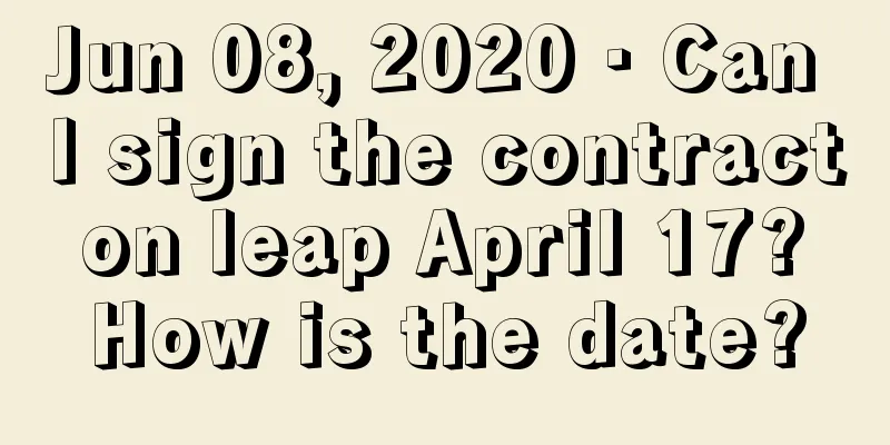 Jun 08, 2020 · Can I sign the contract on leap April 17? How is the date?