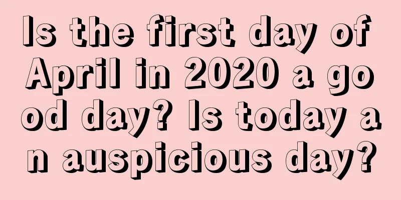 Is the first day of April in 2020 a good day? Is today an auspicious day?