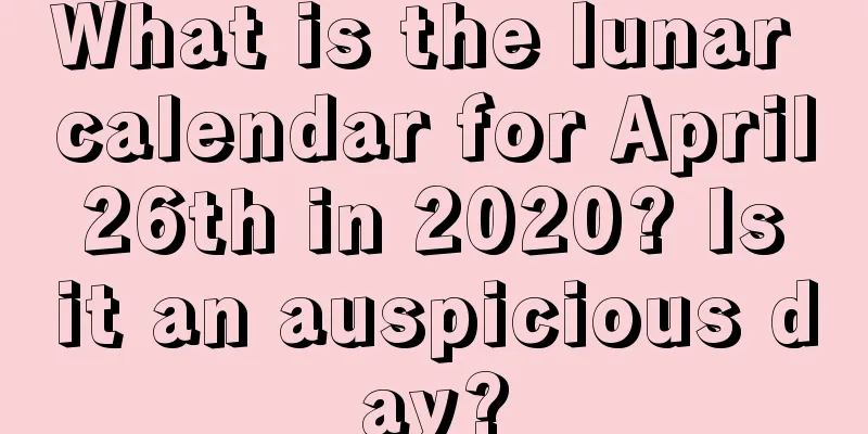 What is the lunar calendar for April 26th in 2020? Is it an auspicious day?