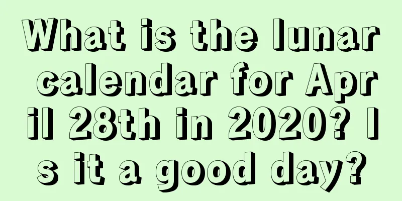 What is the lunar calendar for April 28th in 2020? Is it a good day?
