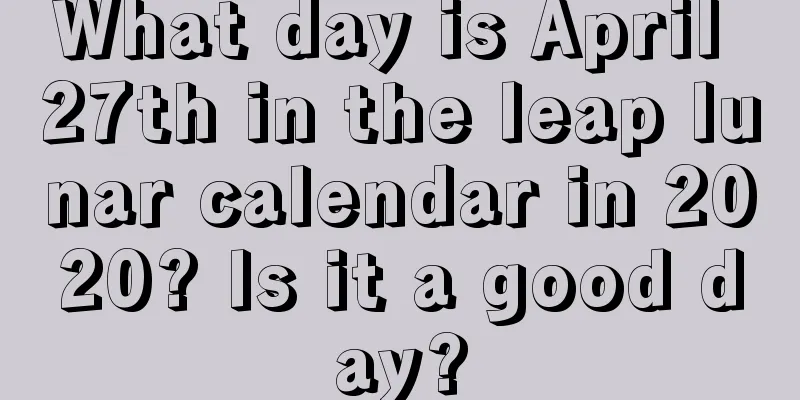 What day is April 27th in the leap lunar calendar in 2020? Is it a good day?
