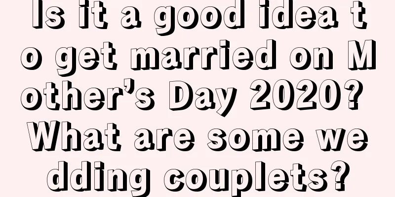 Is it a good idea to get married on Mother’s Day 2020? What are some wedding couplets?