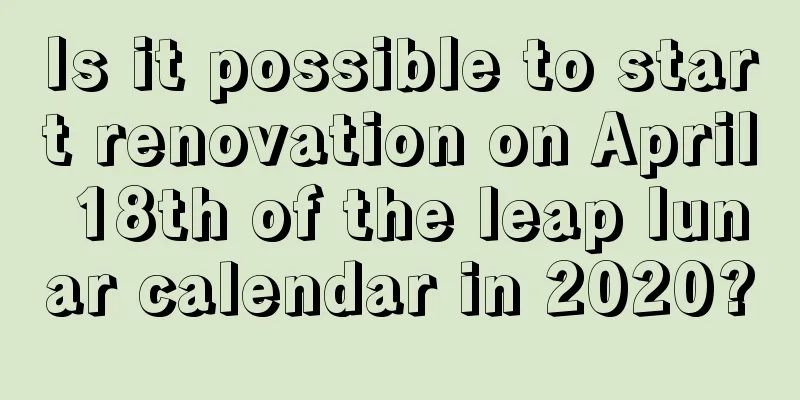 Is it possible to start renovation on April 18th of the leap lunar calendar in 2020?