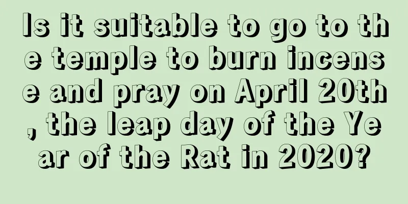 Is it suitable to go to the temple to burn incense and pray on April 20th, the leap day of the Year of the Rat in 2020?