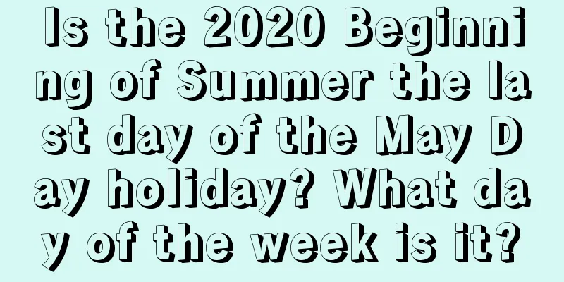 Is the 2020 Beginning of Summer the last day of the May Day holiday? What day of the week is it?