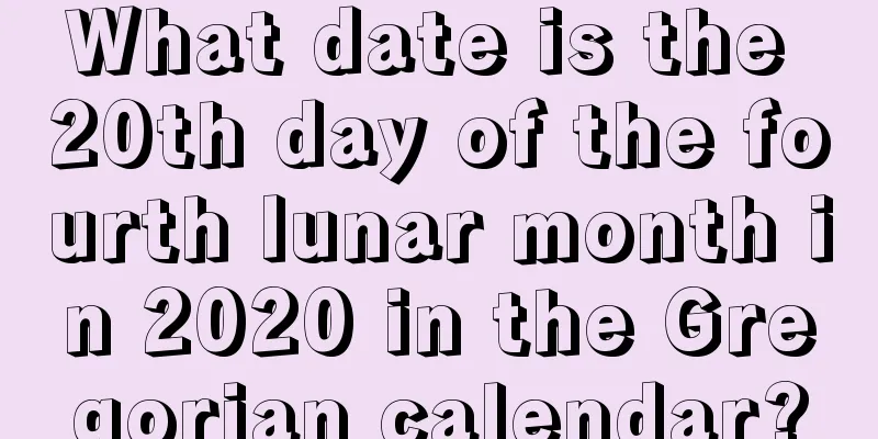 What date is the 20th day of the fourth lunar month in 2020 in the Gregorian calendar?